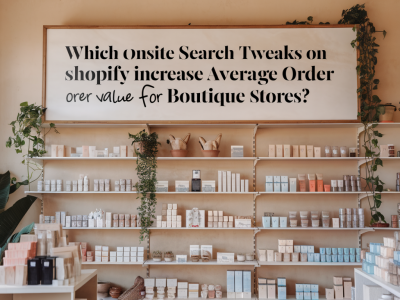 Which onsite search tweaks on shopify increase average order value for boutique stores